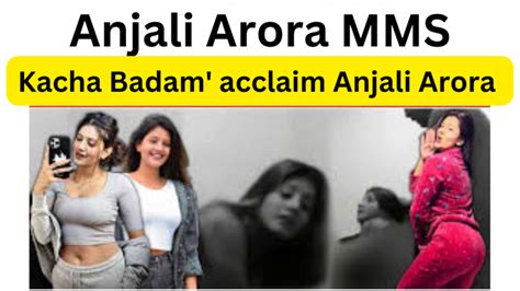 latest mms videos|Anjali Arora MMS Video: Kachcha Badam girl Anjali Arora opens。